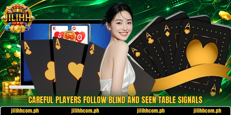Careful players follow blind and seen table signals