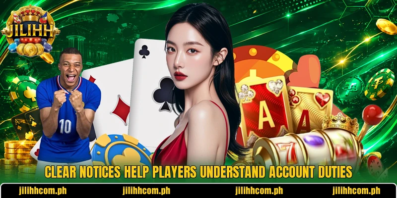 Clear notices help players understand account duties