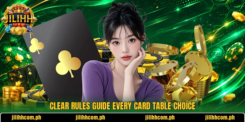 Clear rules guide every card table choice Clear rules guide every card table choice