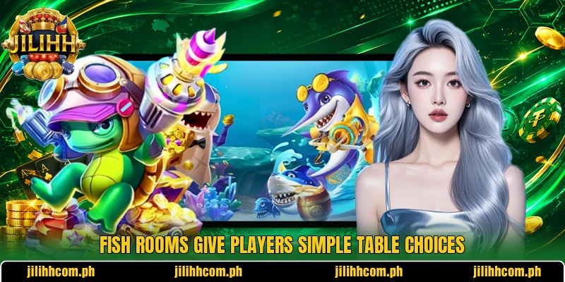 Fish rooms give players simple table choices