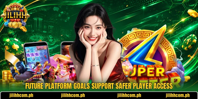 Future platform goals support safer player access Future platform goals support safer player access
