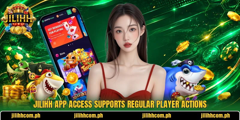 JILIHH app access supports regular player actions