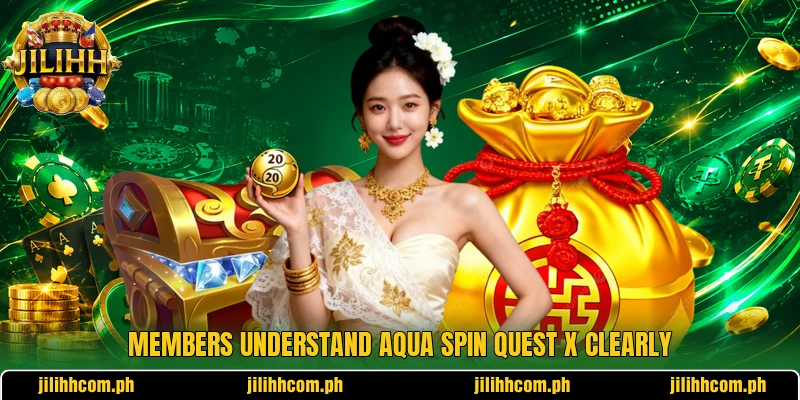 Members understand Aqua Spin Quest X clearly