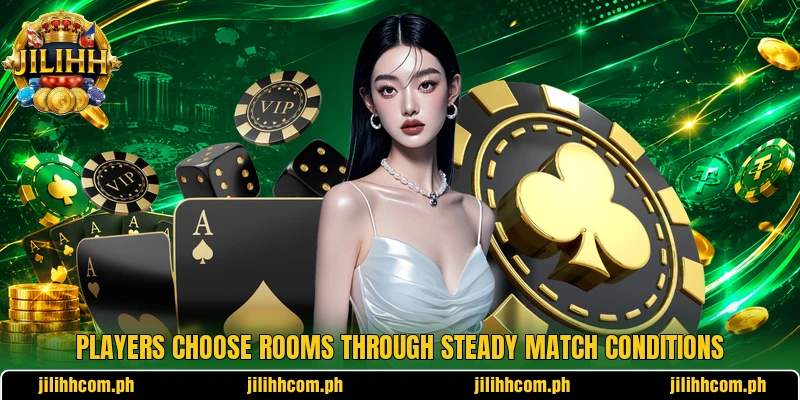 Players choose rooms through steady match conditions