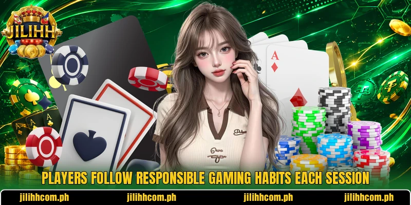 Players follow responsible gaming habits each session