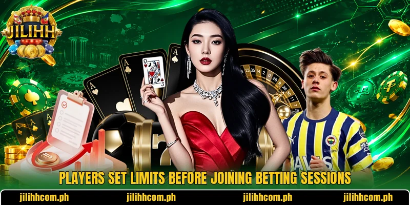 Players set limits before joining betting sessions