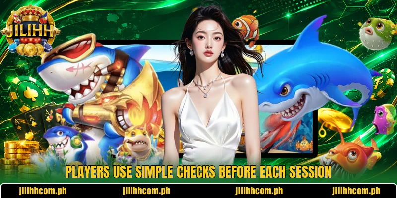 Players use simple checks before each session