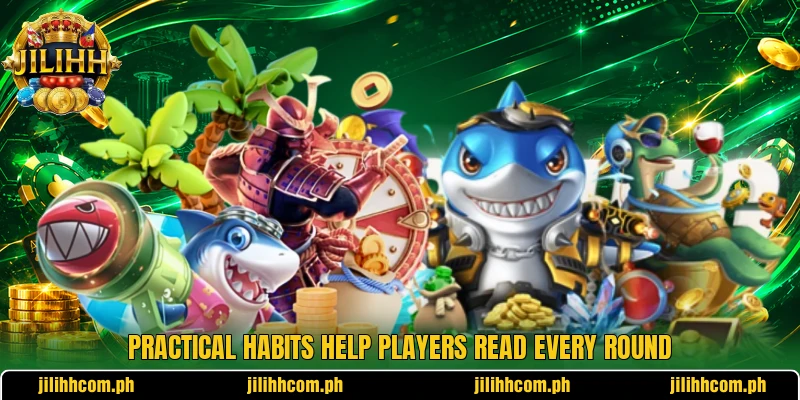 Practical habits help players read every round