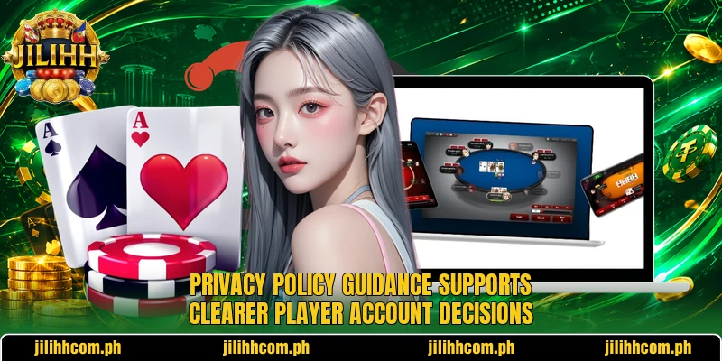 Privacy policy guidance supports clearer player account decisions