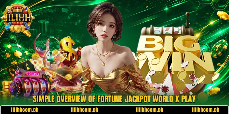 Simple overview of Fortune Jackpot World X play